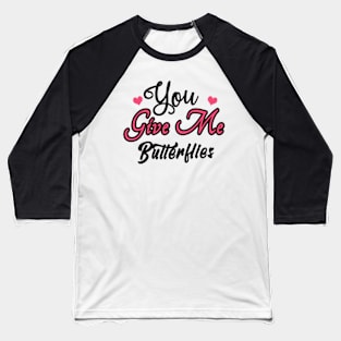 You Give Me Butterflies Baseball T-Shirt